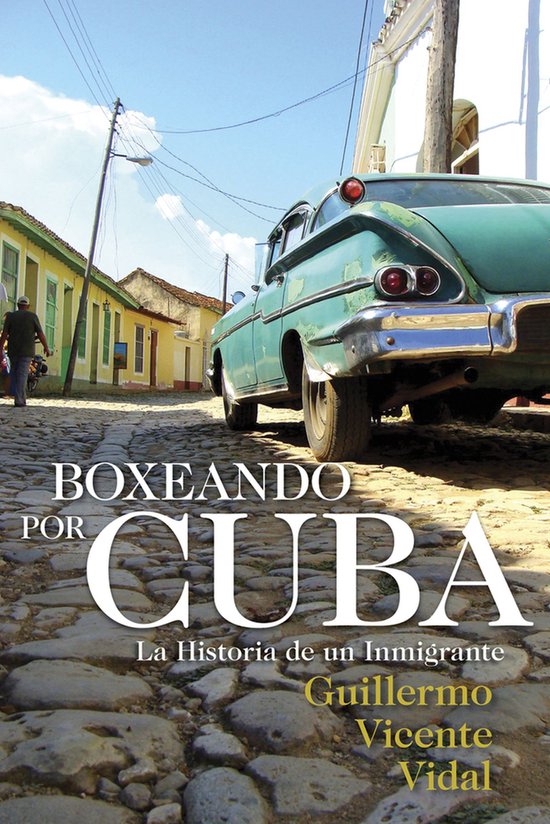 Boxeando Por Cuba La Historia De Un Immigrante